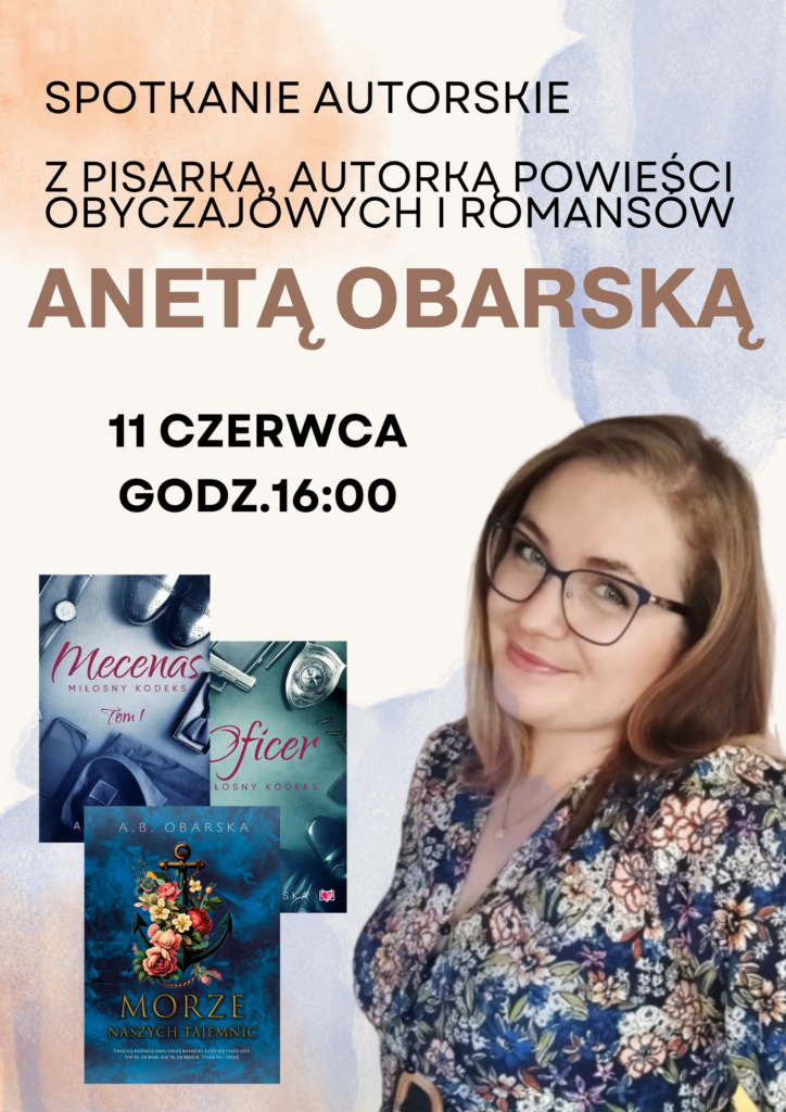 Spotkanie autorskie z pisarką, autorką powieści obyczajowych i romansów Anetą Obarską. 11 czerwca godz. 16:00