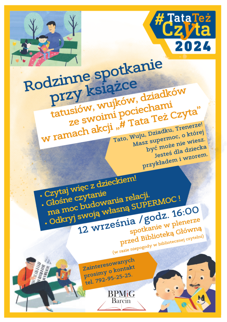 Rodzinne spotkanie przy książce, tatusiów, wujków, dziadków ze swoimi pociechami w ramach akcji "#Tata Też Czyta".
Tato, Wuju, Dziadku, Trenerze masz super moc, o której być może nie wiesz. Jesteś dla dziecka przykładem.
Czytaj więc z dzieckiem!
Głośne czytanie ma moc budowania relacji.
Odkryj swoją własną SUPERMOC.
12 września godz. 16:00 spotkanie w plenerze przed Biblioteką Główną (w razie niepogody w bibliotecznej czytelni). Zainteresowanych prosimy o kontakt tel. 792-95-25-25