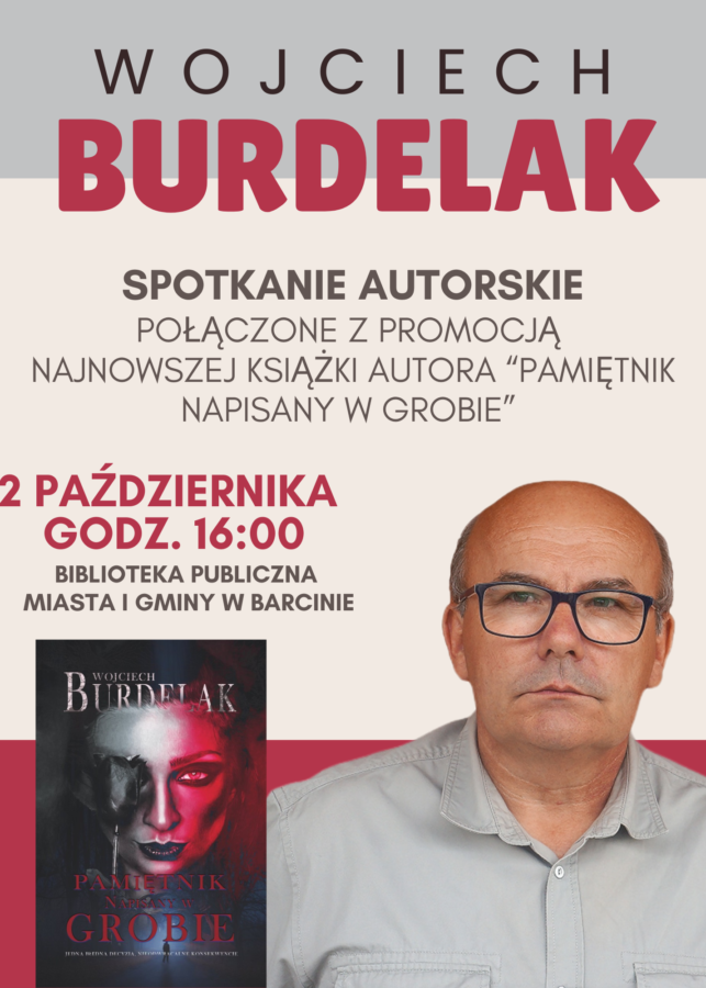 Wojciech Burdelak. Spotkanie autorskie połączone z promocją najnowszej książki autora "Pamiętnik napisany w grobie". 2 października godz 16:00 Biblioteka Miasta i Gminy w Barcinie.