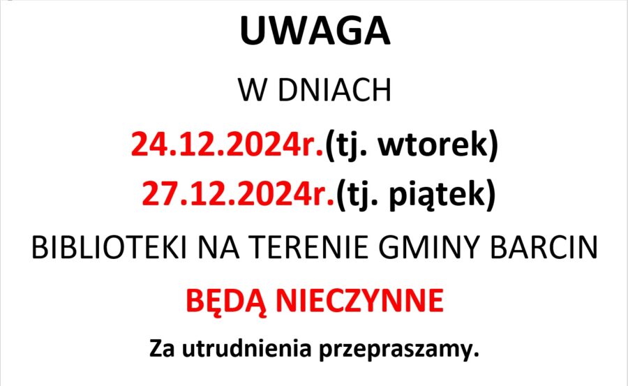 UWAGA
W DNIACH 
24.12.2024r.(tj. wtorek)
 27.12.2024r.(tj. piątek)
BIBLIOTEKI NA TERENIE GMINY BARCIN
BĘDĄ NIECZYNNE
Za utrudnienia przepraszamy.
